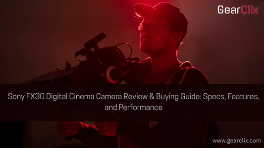 Sony FX30 Digital Cinema Camera Review & Buying Guide