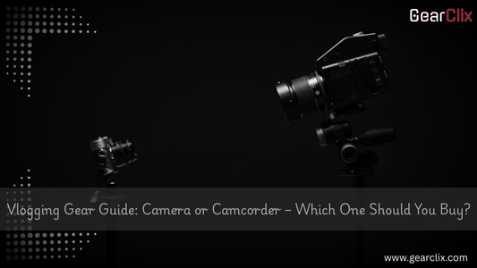 Vlogging Gear Guide: Camera or Camcorder – Which One Should You Buy?