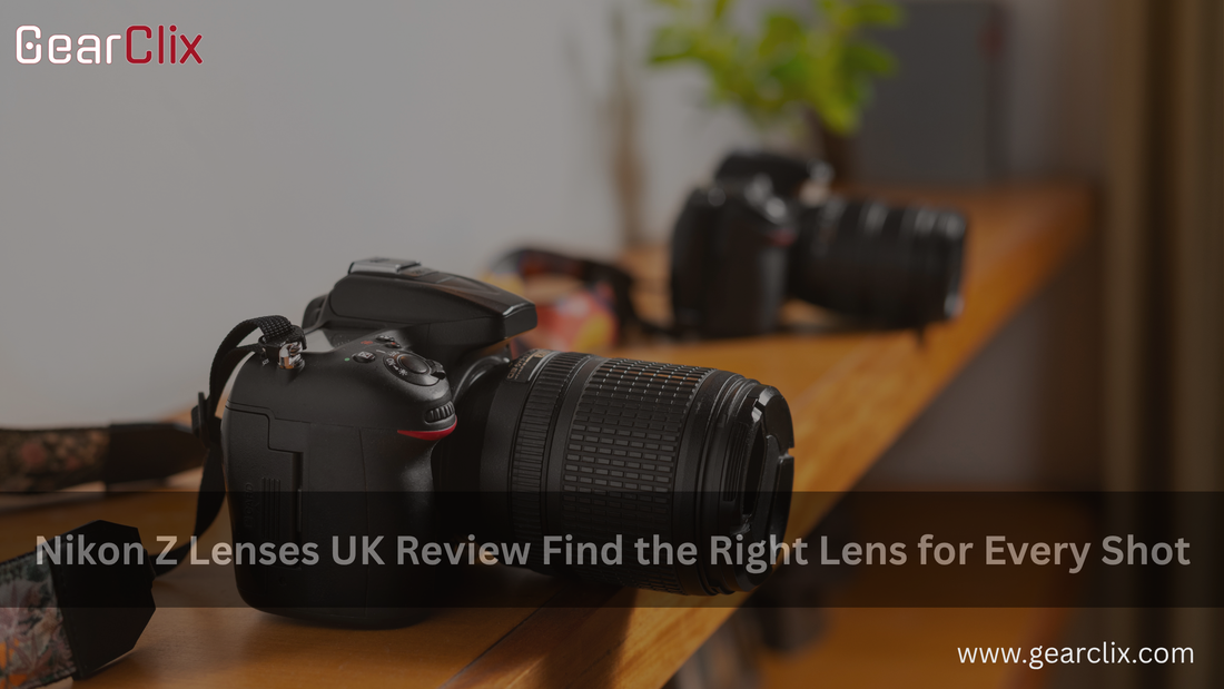 Nikon Z Lenses UK Review - GearClix